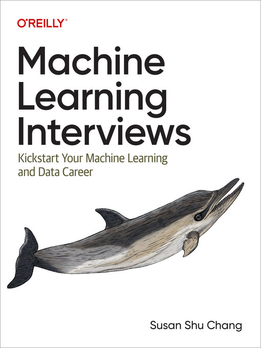 Title details for Machine Learning Interviews by Susan Shu Chang - Available